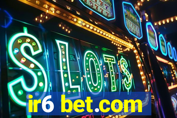 ir6 bet.com